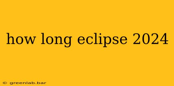 how long eclipse 2024