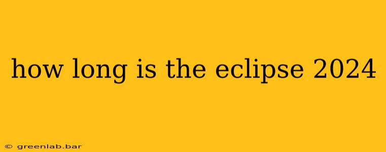 how long is the eclipse 2024