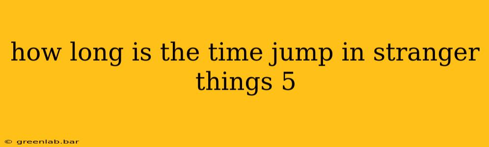 how long is the time jump in stranger things 5