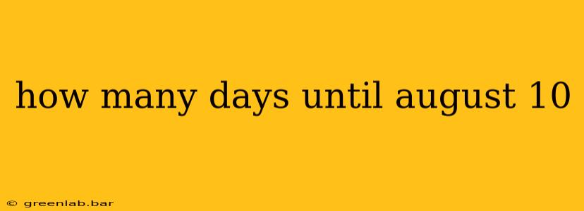 how many days until august 10