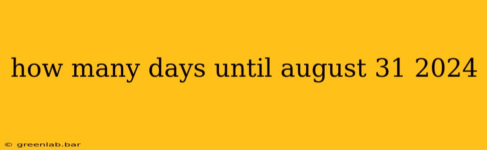 how many days until august 31 2024