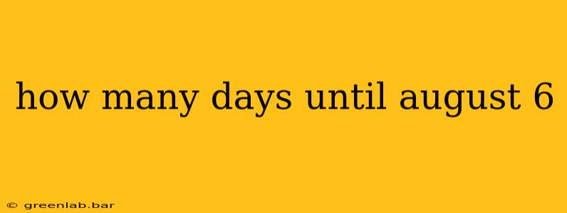 how many days until august 6