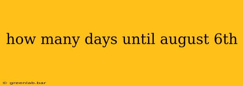 how many days until august 6th