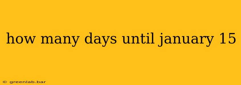 how many days until january 15