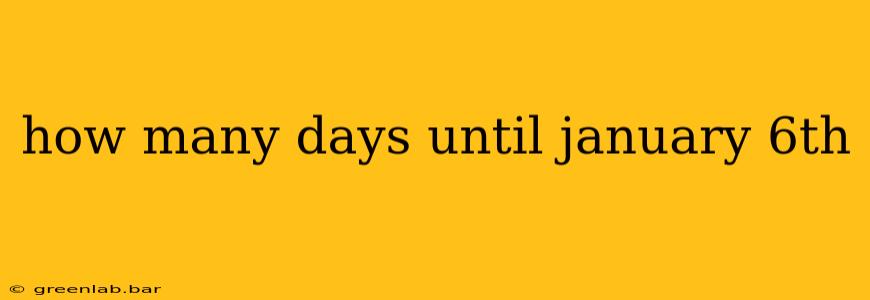 how many days until january 6th