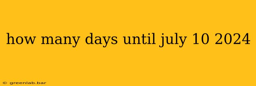 how many days until july 10 2024