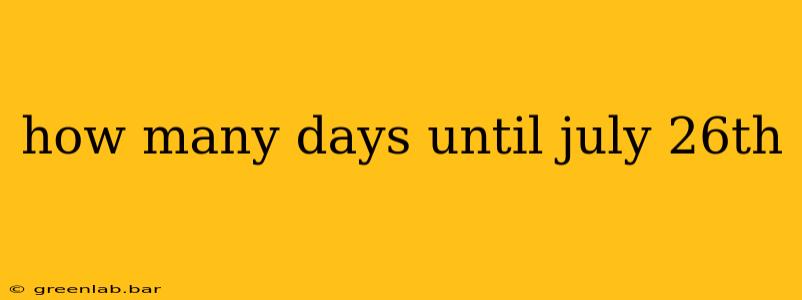 how many days until july 26th