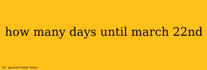 how many days until march 22nd