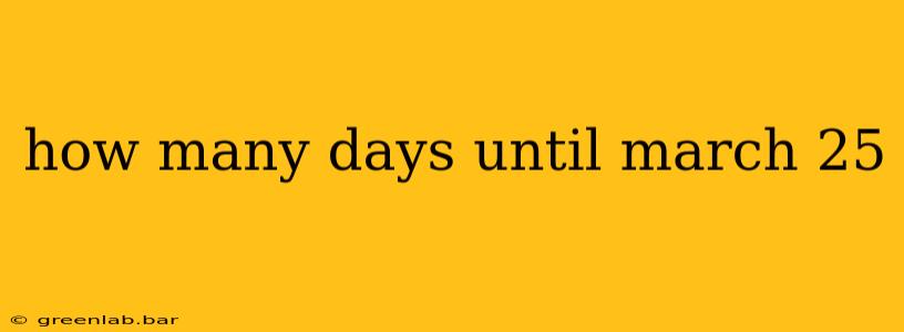 how many days until march 25