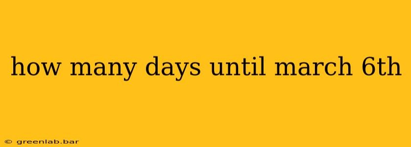 how many days until march 6th