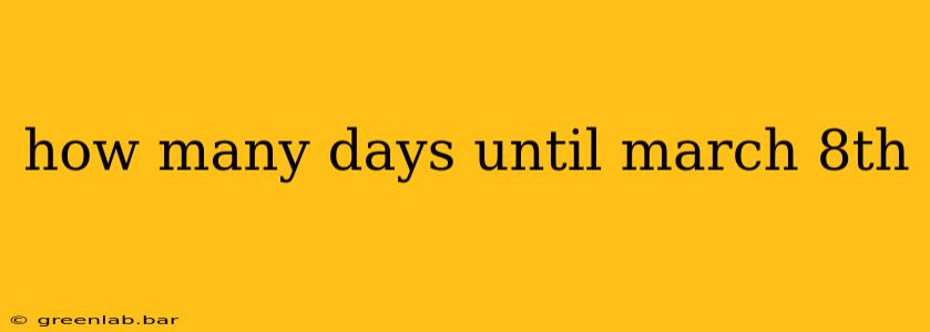 how many days until march 8th