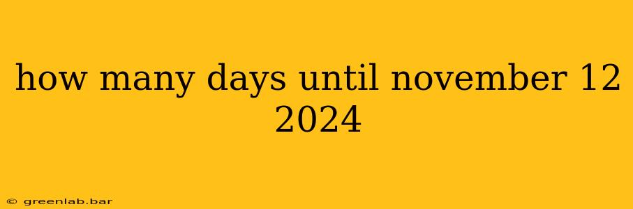 how many days until november 12 2024