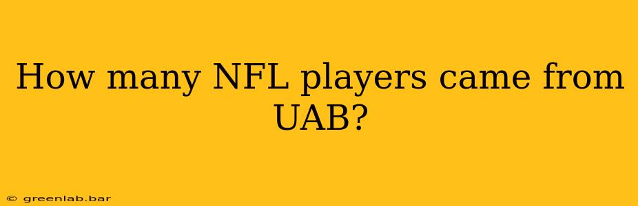 How many NFL players came from UAB?