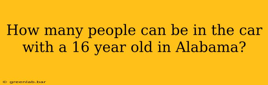 How many people can be in the car with a 16 year old in Alabama?