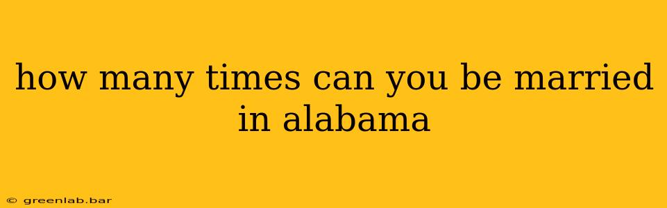 how many times can you be married in alabama