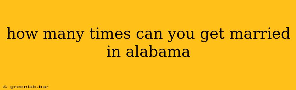 how many times can you get married in alabama