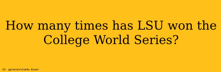 How many times has LSU won the College World Series?