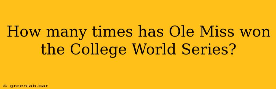 How many times has Ole Miss won the College World Series?