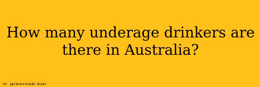 How many underage drinkers are there in Australia?