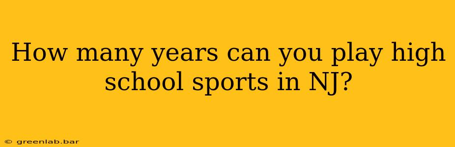 How many years can you play high school sports in NJ?