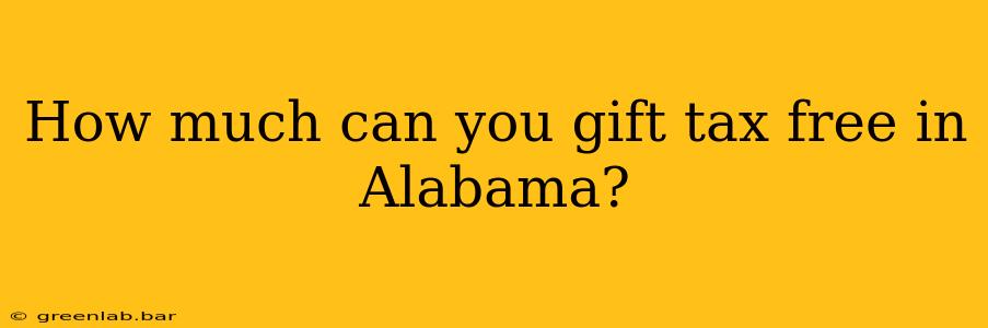 How much can you gift tax free in Alabama?