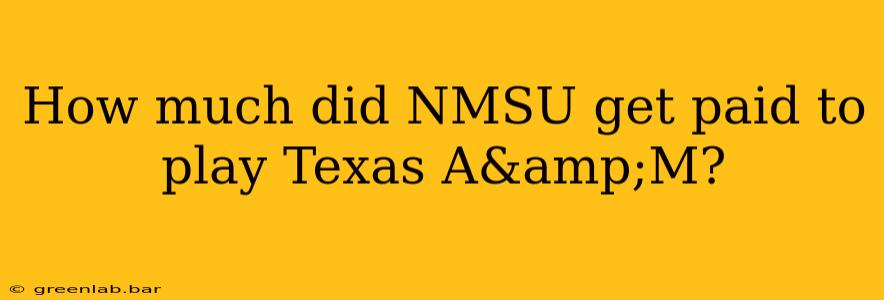 How much did NMSU get paid to play Texas A&amp;M?