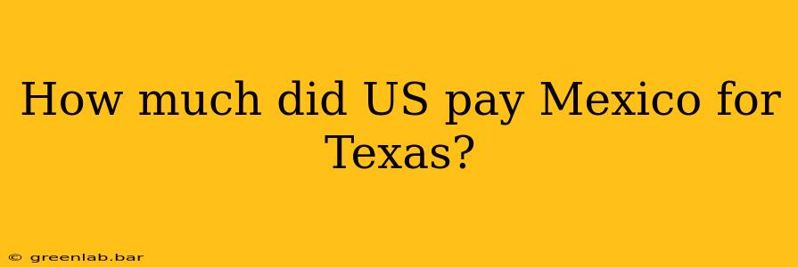 How much did US pay Mexico for Texas?