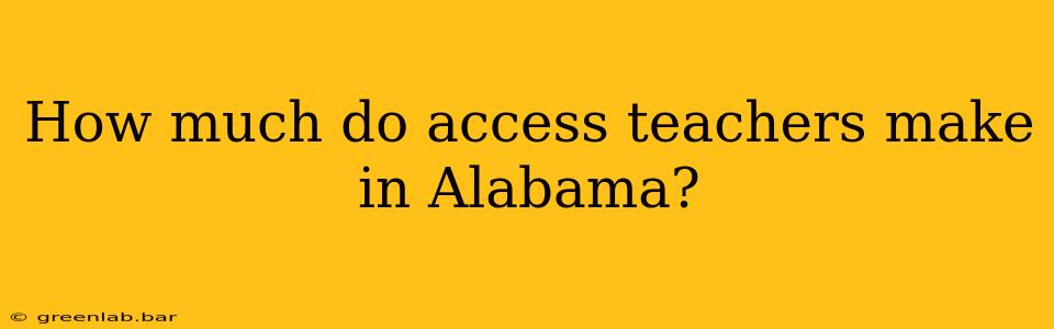 How much do access teachers make in Alabama?