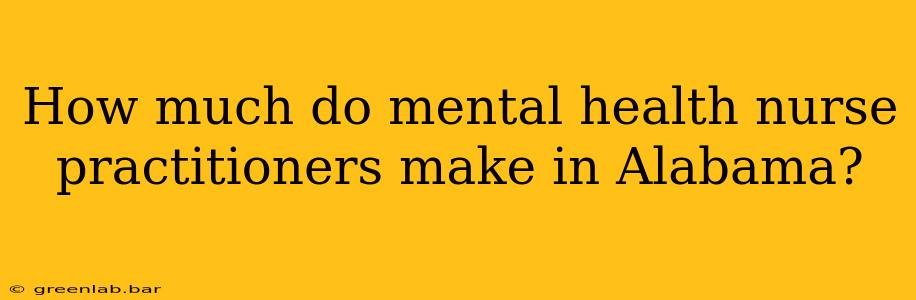 How much do mental health nurse practitioners make in Alabama?