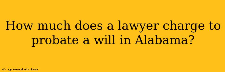 How much does a lawyer charge to probate a will in Alabama?