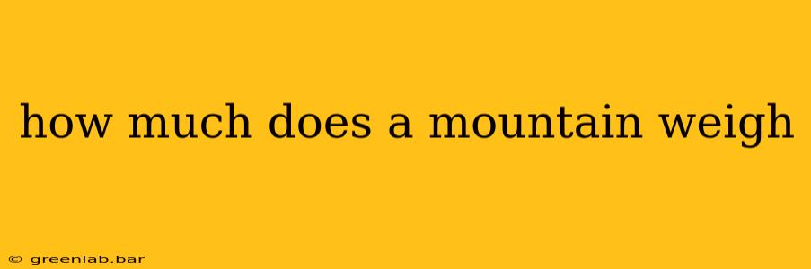 how much does a mountain weigh