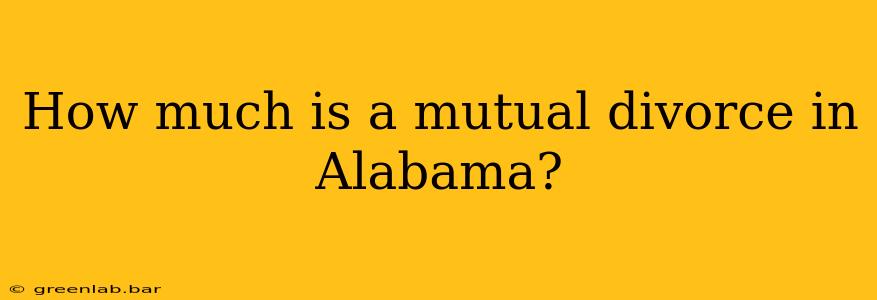 How much is a mutual divorce in Alabama?