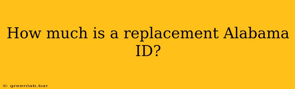 How much is a replacement Alabama ID?