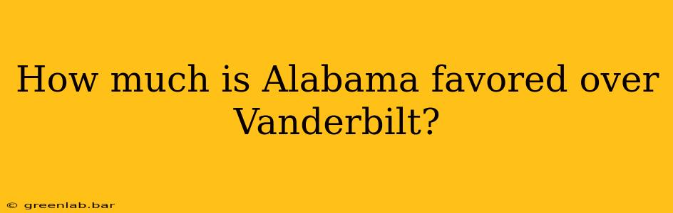 How much is Alabama favored over Vanderbilt?