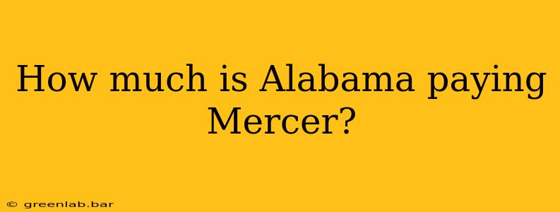 How much is Alabama paying Mercer?