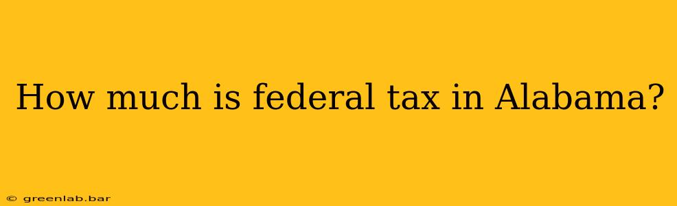 How much is federal tax in Alabama?