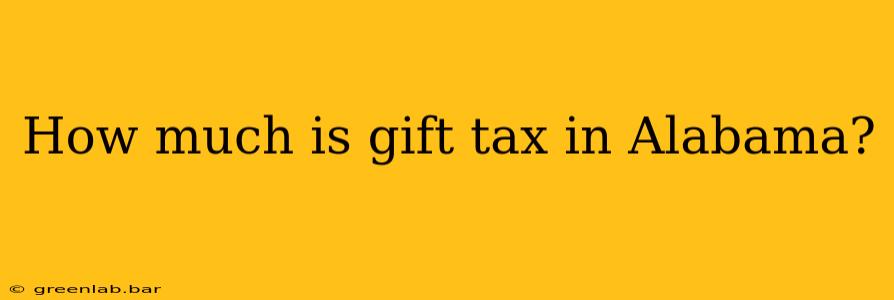 How much is gift tax in Alabama?