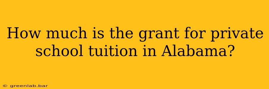 How much is the grant for private school tuition in Alabama?