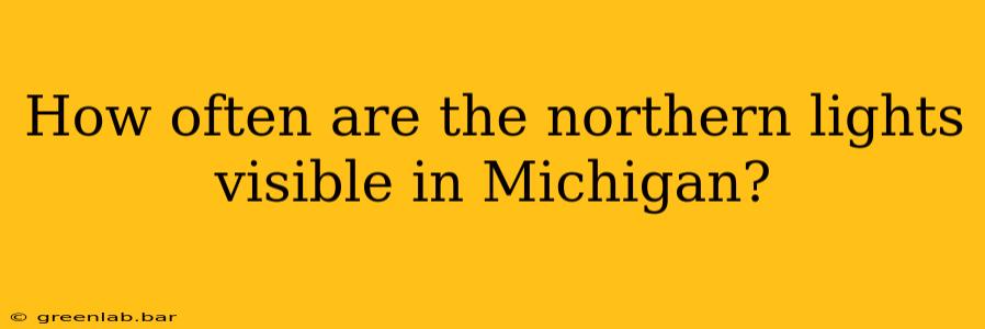 How often are the northern lights visible in Michigan?