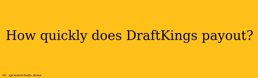 How quickly does DraftKings payout?