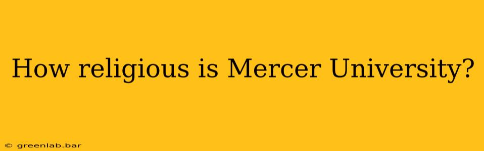 How religious is Mercer University?