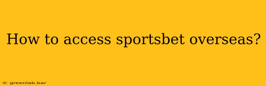 How to access sportsbet overseas?