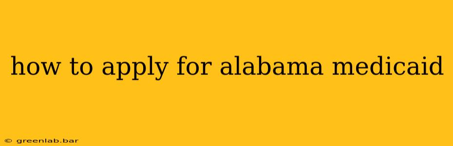 how to apply for alabama medicaid