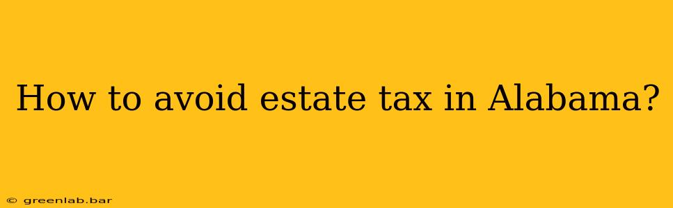 How to avoid estate tax in Alabama?