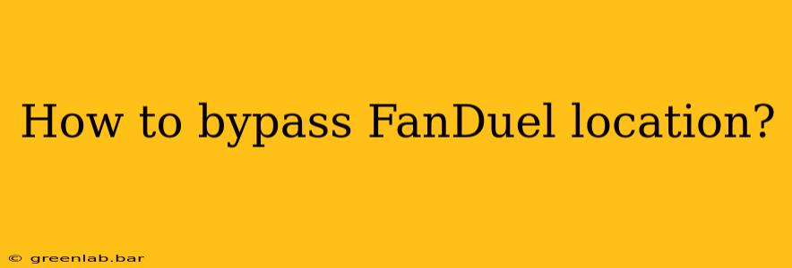 How to bypass FanDuel location?