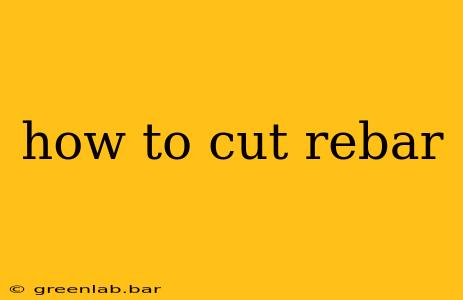 how to cut rebar