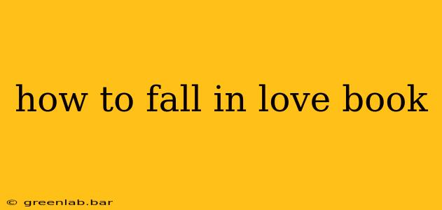 how to fall in love book