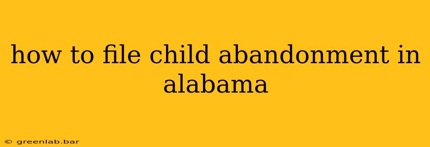 how to file child abandonment in alabama