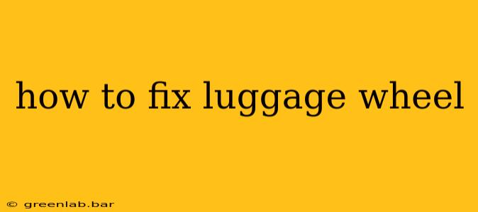 how to fix luggage wheel