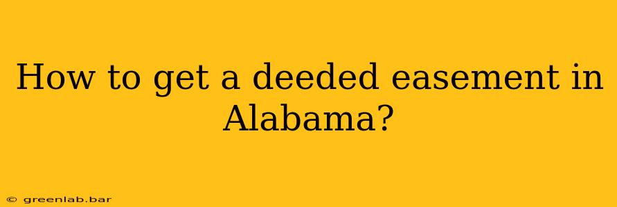 How to get a deeded easement in Alabama?